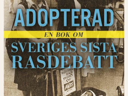 Adopterad : en bok om Sveriges sista rasdebatt Online